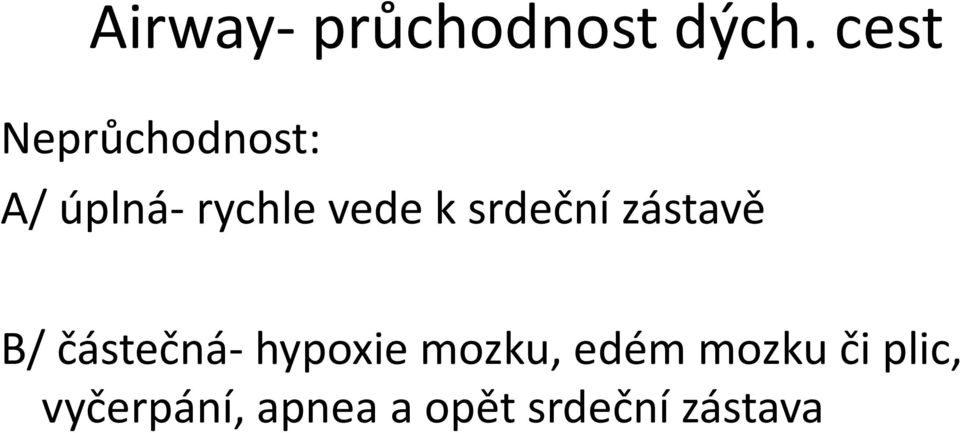 srdeční zástavě B/ částečná- hypoxie mozku,