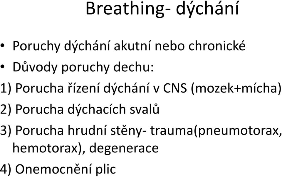 (mozek+mícha) 2) Porucha dýchacích svalů 3) Porucha hrudní