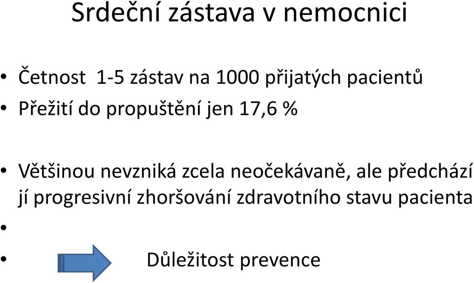 Většinou nevzniká zcela neočekávaně, ale předchází jí