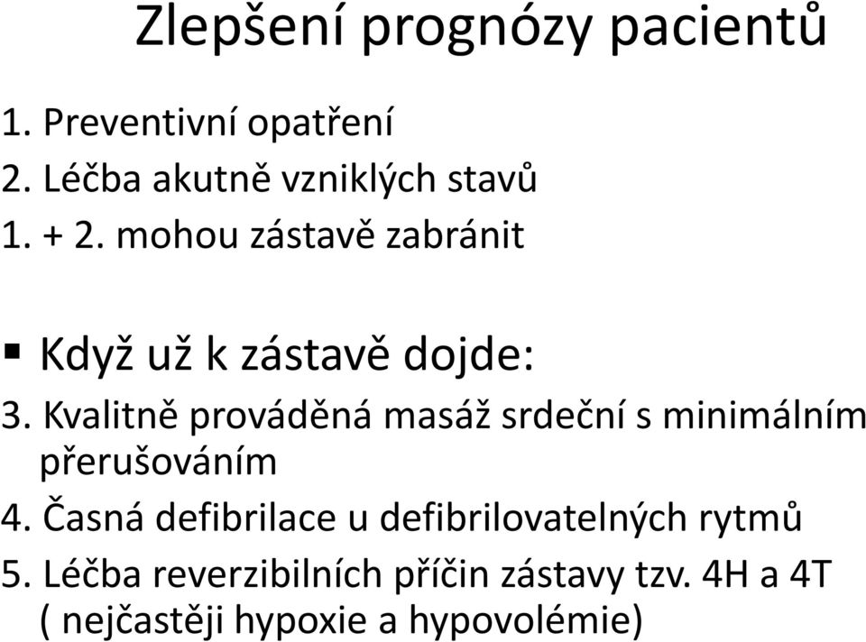 mohou zástavě zabránit Když už k zástavě dojde: 3.