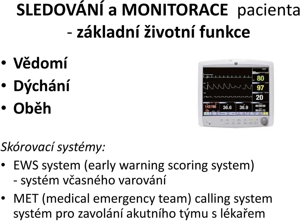 warning scoring system) - systém včasného varování MET (medical