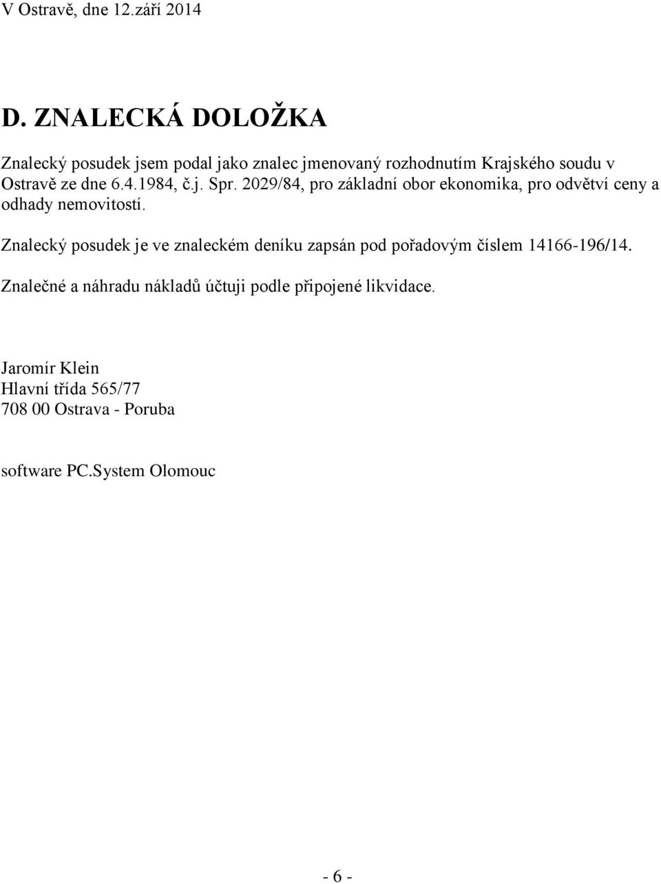 1984, č.j. Spr. 2029/84, pro základní obor ekonomika, pro odvětví ceny a odhady nemovitostí.