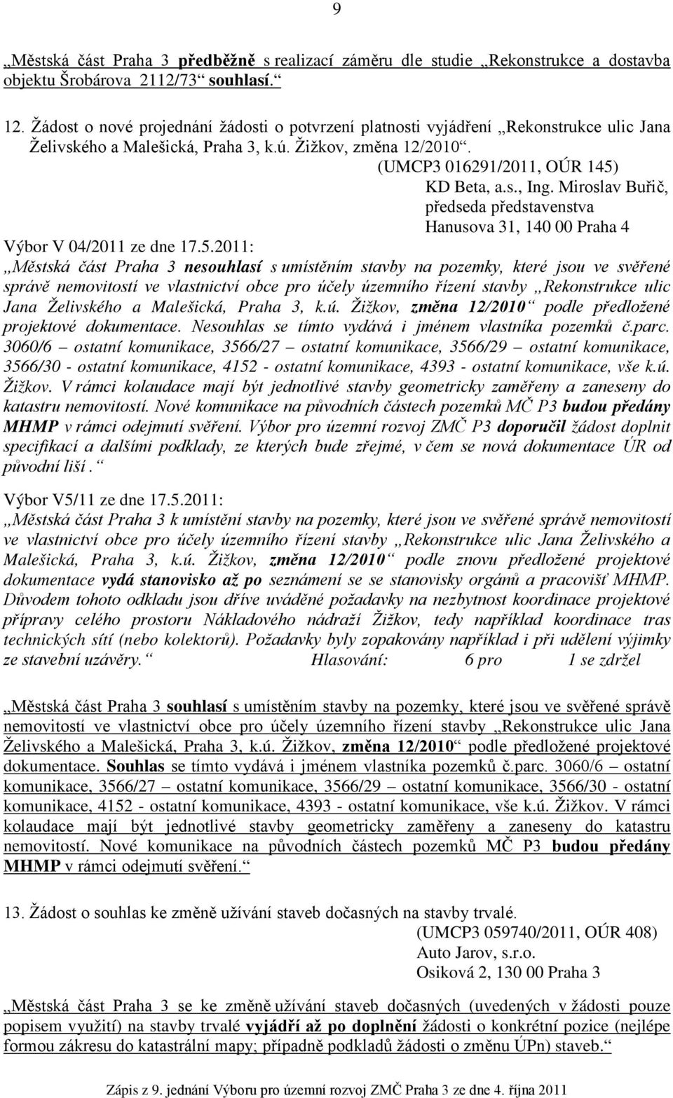 Miroslav Buřič, předseda představenstva Hanusova 31, 140 00 Praha 4 Výbor V 04/2011 ze dne 17.5.