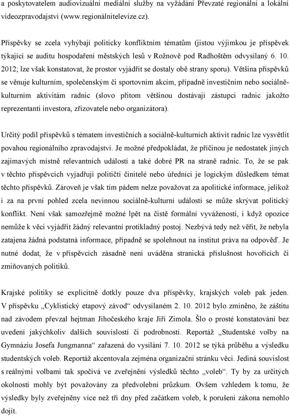 2012; lze však konstatovat, že prostor vyjádřit se dostaly obě strany sporu).