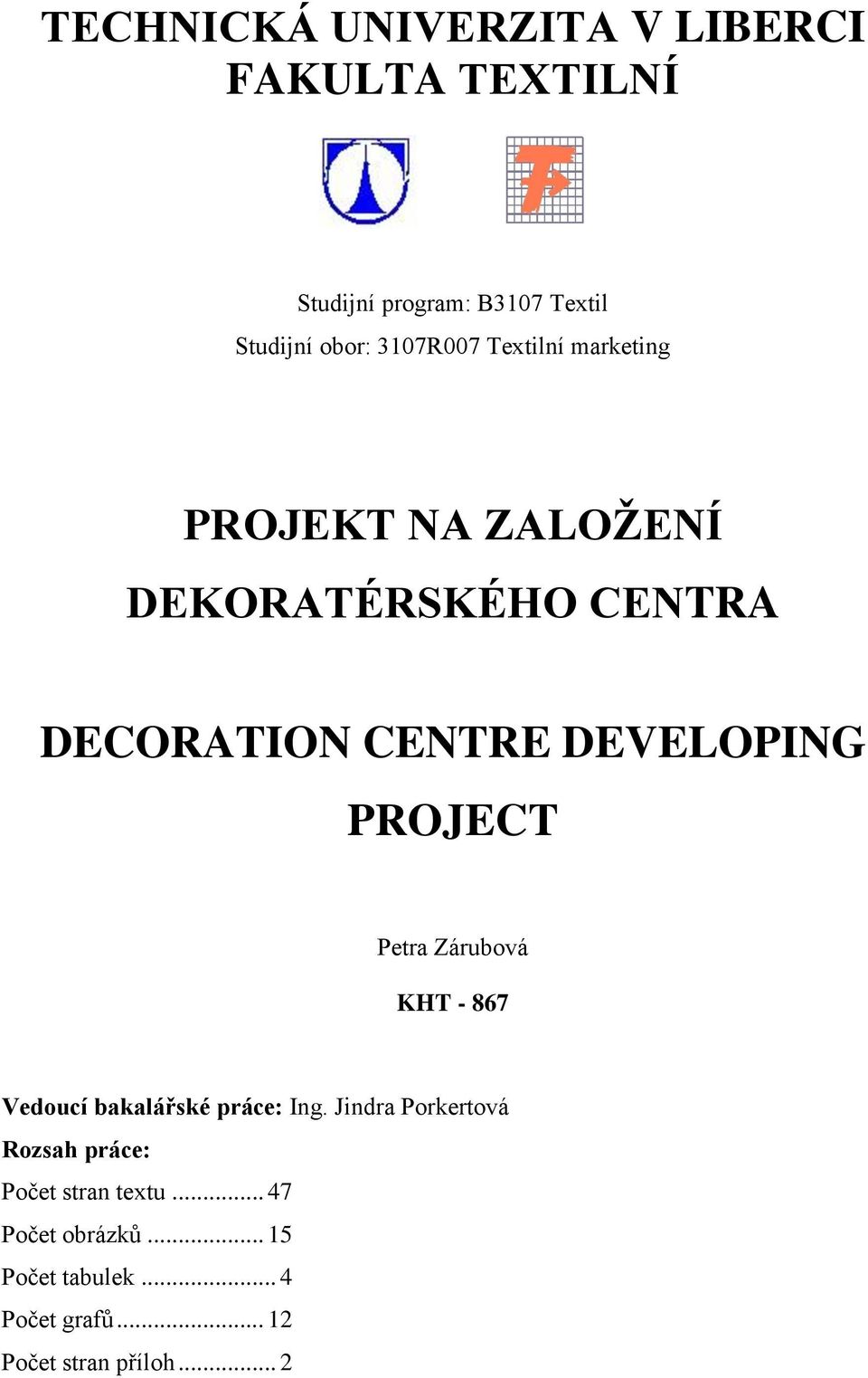 PROJECT Petra Zárubová KHT - 867 Vedoucí bakalářské práce: Ing.