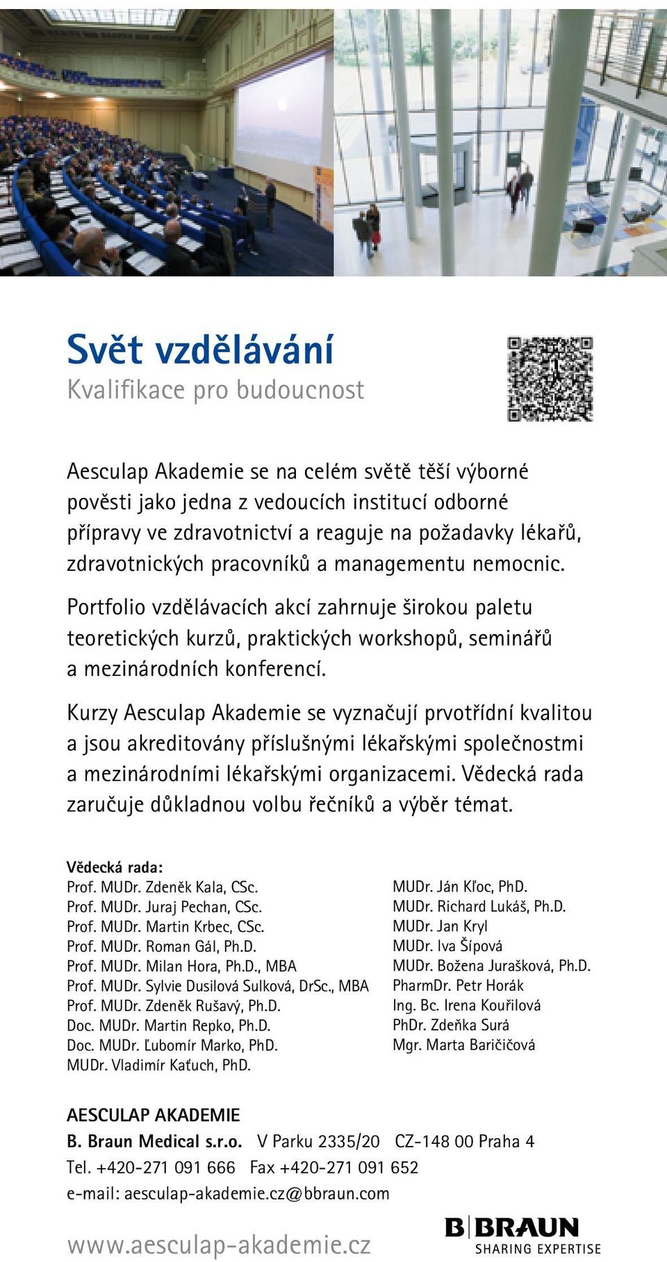 Kurzy Aesculap Akademie se vyznačují prvotřídní kvalitou a jsou akreditovány příslušnými lékařskými společnostmi a mezinárodními lékařskými organizacemi.