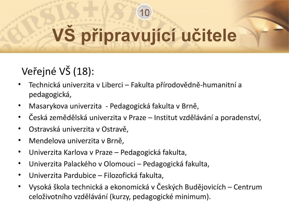 univerzita v Brně, Univerzita Karlova v Praze Pedagogická fakulta, Univerzita Palackého v Olomouci Pedagogická fakulta, Univerzita Pardubice