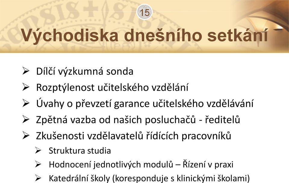 posluchačů - ředitelů Zkušenosti vzdělavatelů řídících pracovníků Struktura studia