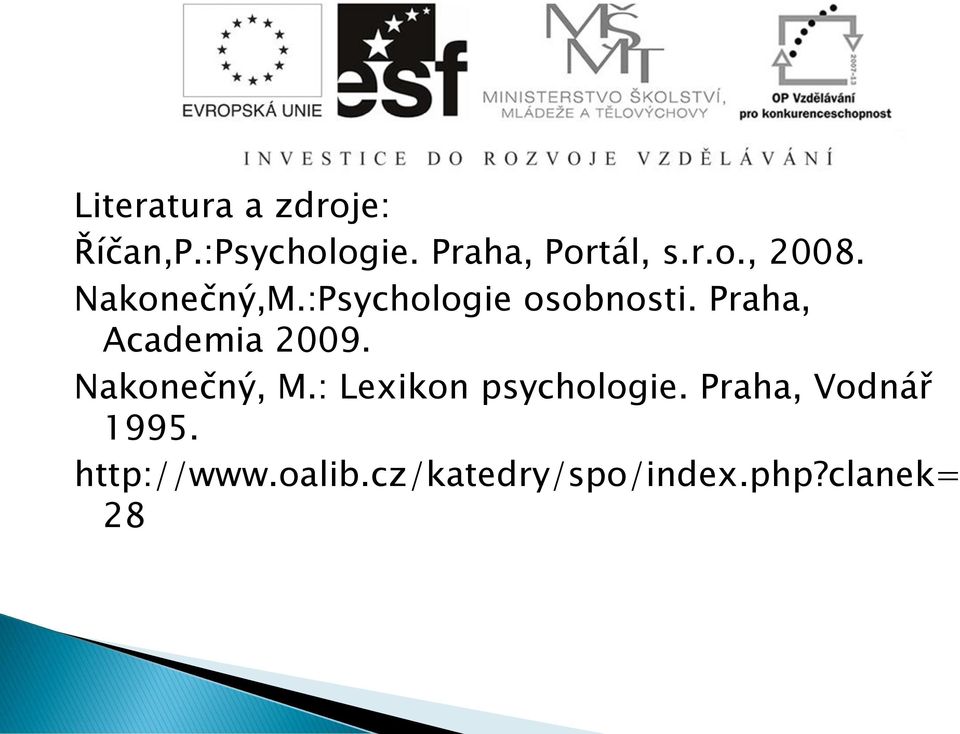 Praha, Academia 2009. Nakonečný, M.: Lexikon psychologie.