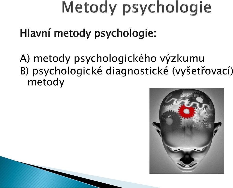 výzkumu B) psychologické