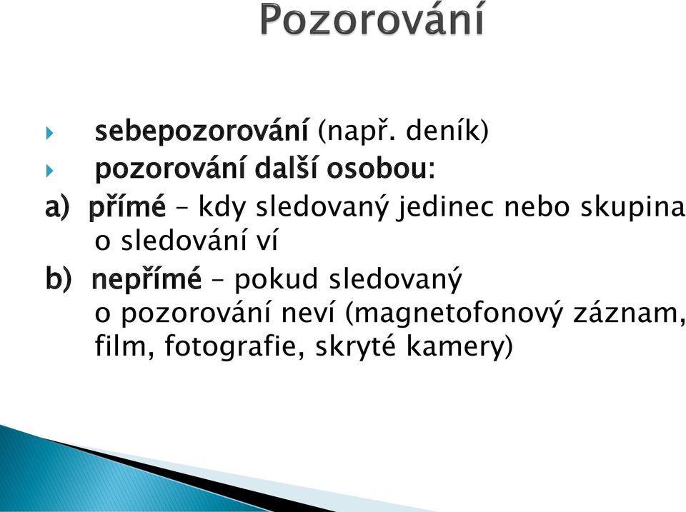 sledovaný jedinec nebo skupina o sledování ví b)