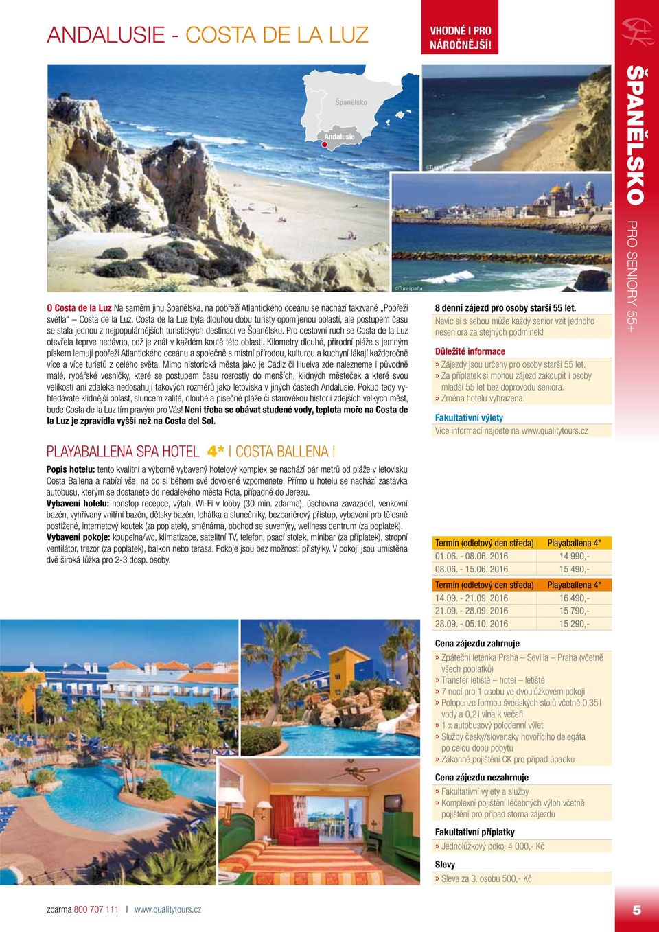 Pro cestovní ruch se Costa de la Luz otevřela teprve nedávno, což je znát v každém koutě této oblasti.