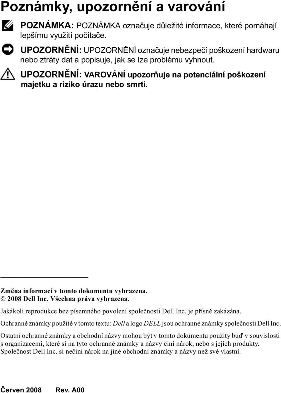 UPOZORNĚNÍ: VAROVÁNÍ upozorňuje na potenciální poškození majetku a riziko úrazu nebo smrti. Změna informací v tomto dokumentu vyhrazena. 2008 Dell Inc. Všechna práva vyhrazena.