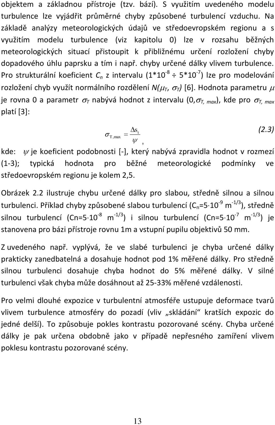 chyby dopadového úhlu paprsku a tím i apř. chyby určeé dálky vlivem turbulece.