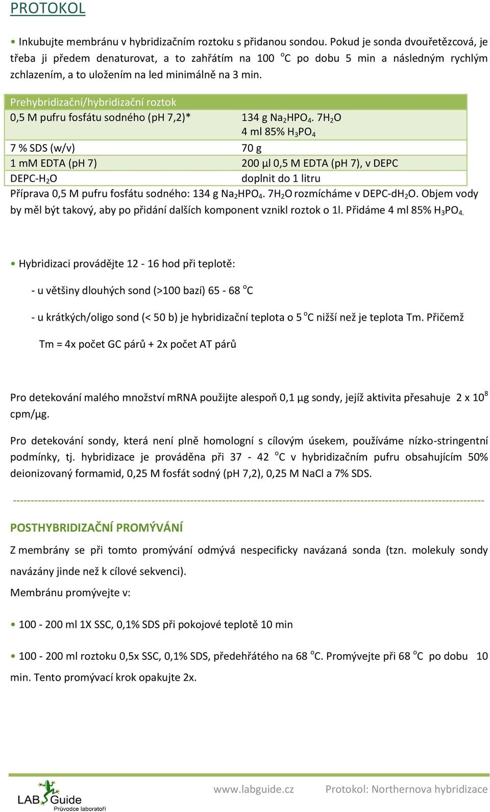 Prehybridizační/hybridizační roztok 0,5 M pufru fosfátu sodného (ph 7,2)* 134 g Na 2 HPO 4.