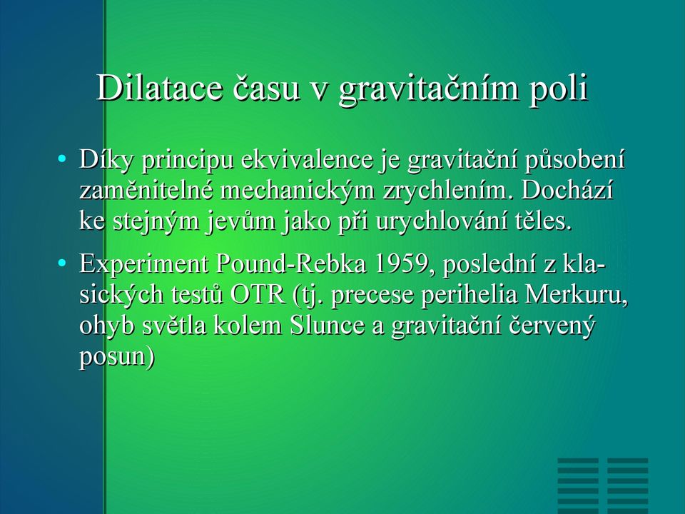 Dochází ke stejným jevům jako při urychlování těles.