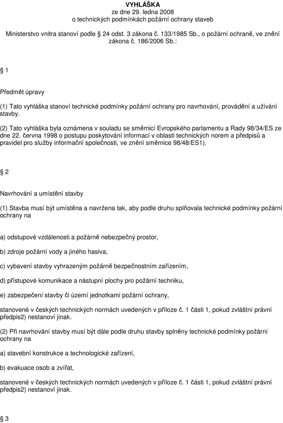 (2) Tato vyhláška byla oznámena v souladu se směrnicí Evropského parlamentu a Rady 98/34/ES ze dne 22.