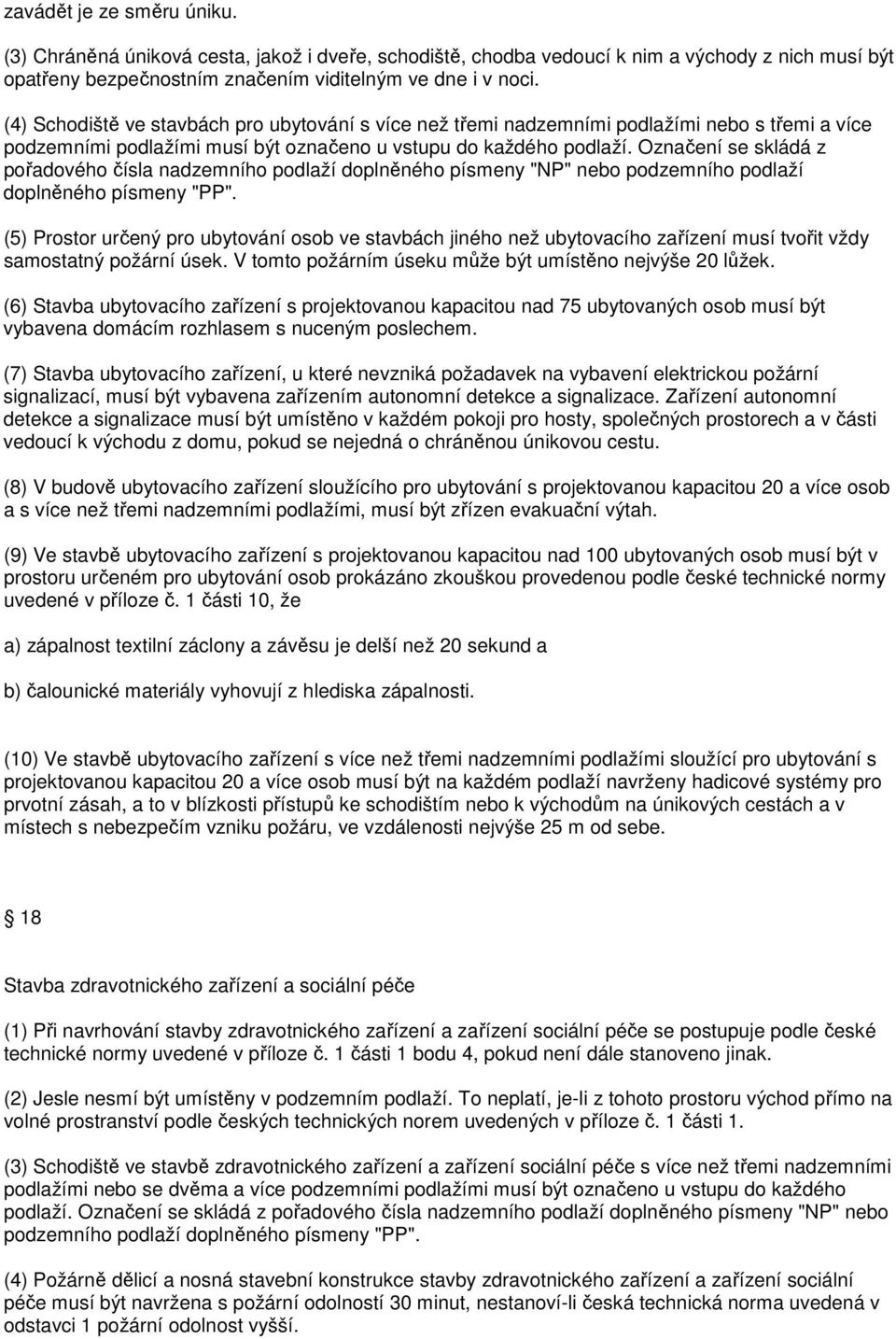 Označení se skládá z pořadového čísla nadzemního podlaží doplněného písmeny "NP" nebo podzemního podlaží doplněného písmeny "PP".