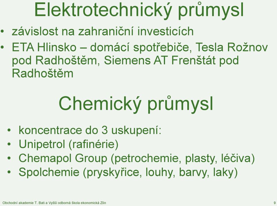 Radhoštěm Chemický průmysl koncentrace do 3 uskupení: Unipetrol (rafinérie)