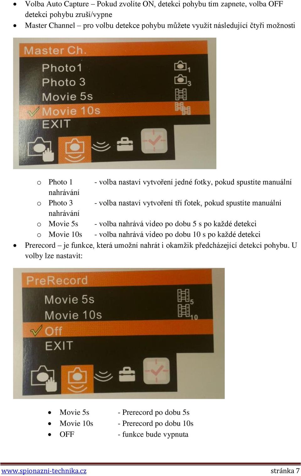 Movie 5s - volba nahrává video po dobu 5 s po každé detekci o Movie 10s - volba nahrává video po dobu 10 s po každé detekci Prerecord je funkce, která umožní nahrát i okamžik