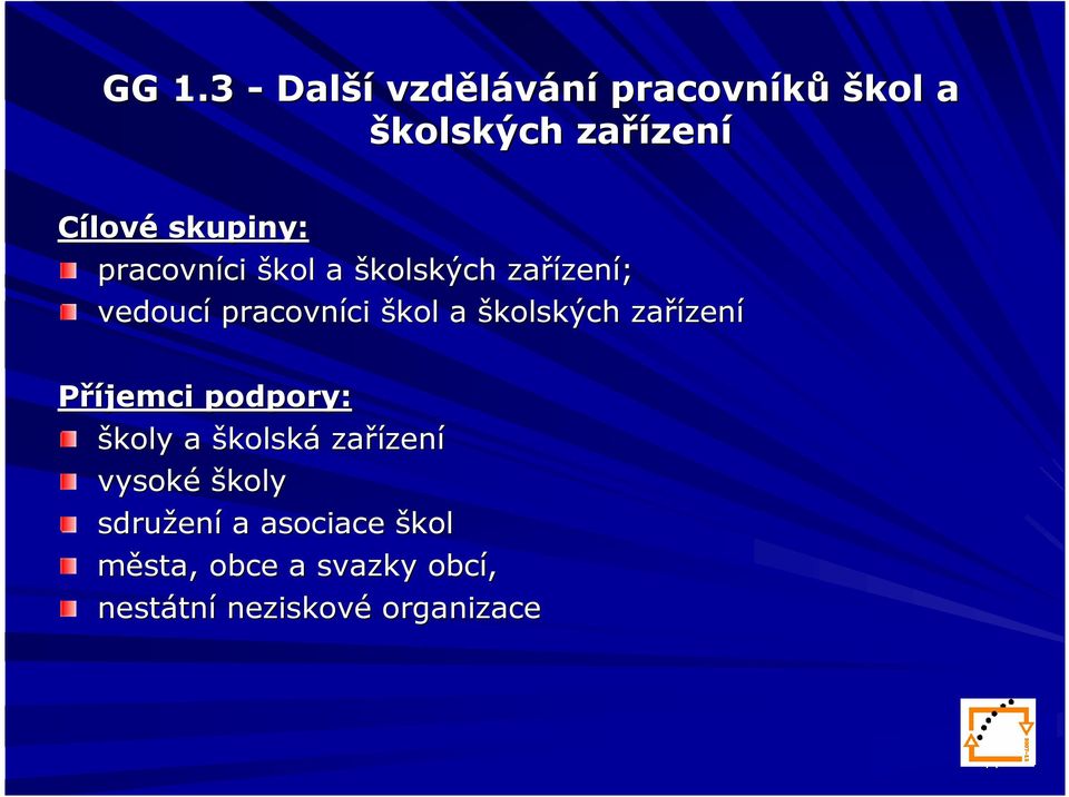 školských zařízen zení Příjemci podpory: školy a školská zařízen zení vysoké školy