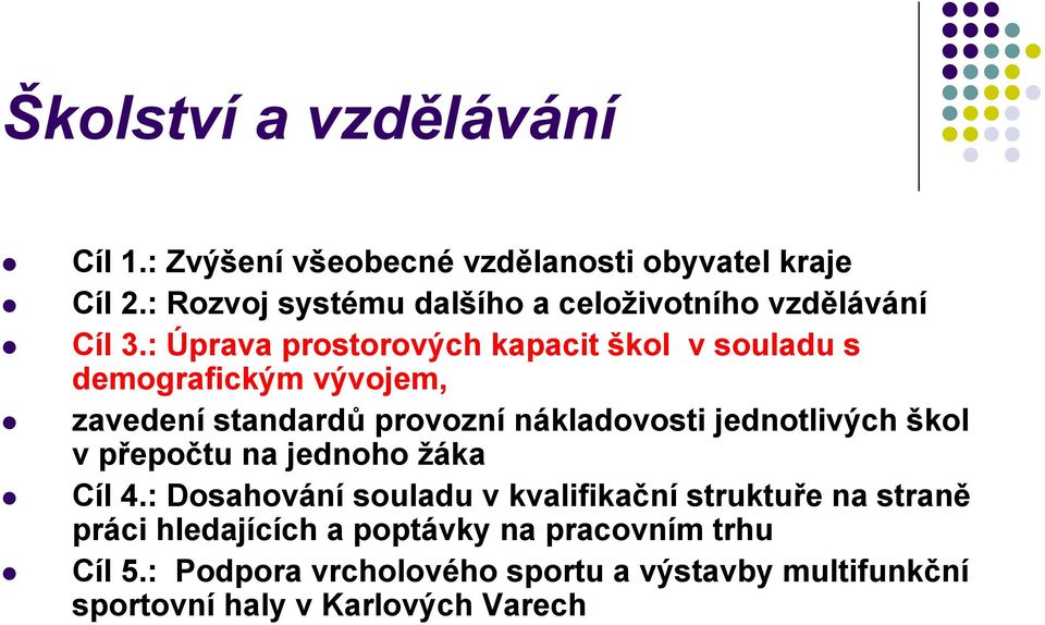 : Úprava prostorových kapacit škol v souladu s demografickým vývojem, zavedení standardů provozní nákladovosti jednotlivých