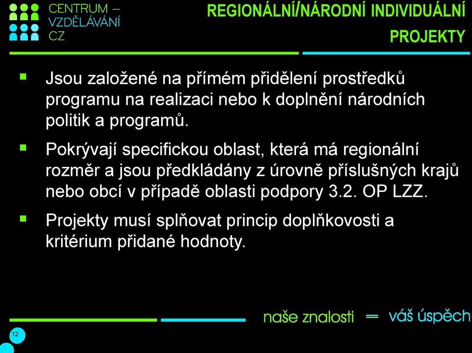 PROJEKTY Pokrývají specifickou oblast, která má regionální rozměr a jsou předkládány z úrovně