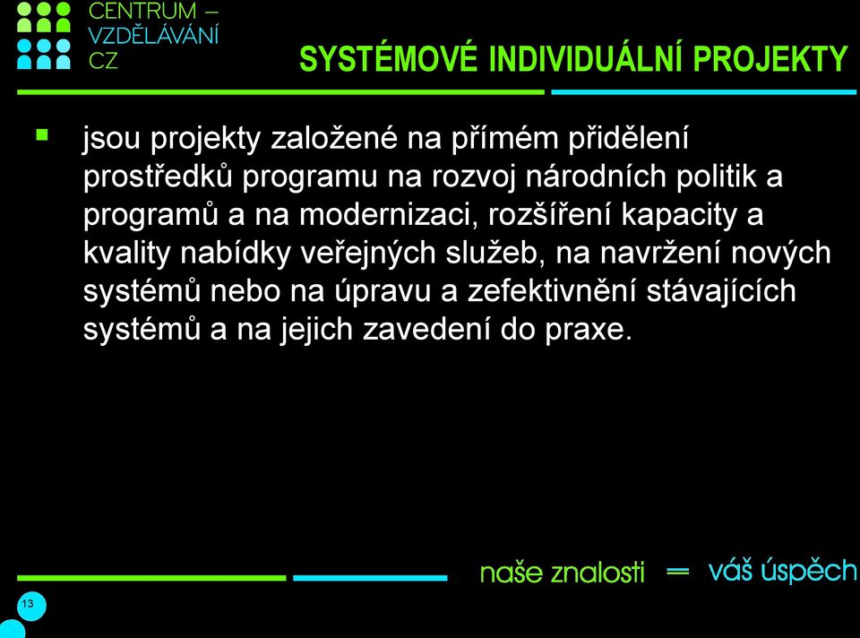 rozšíření kapacity a kvality nabídky veřejných služeb, na navržení nových