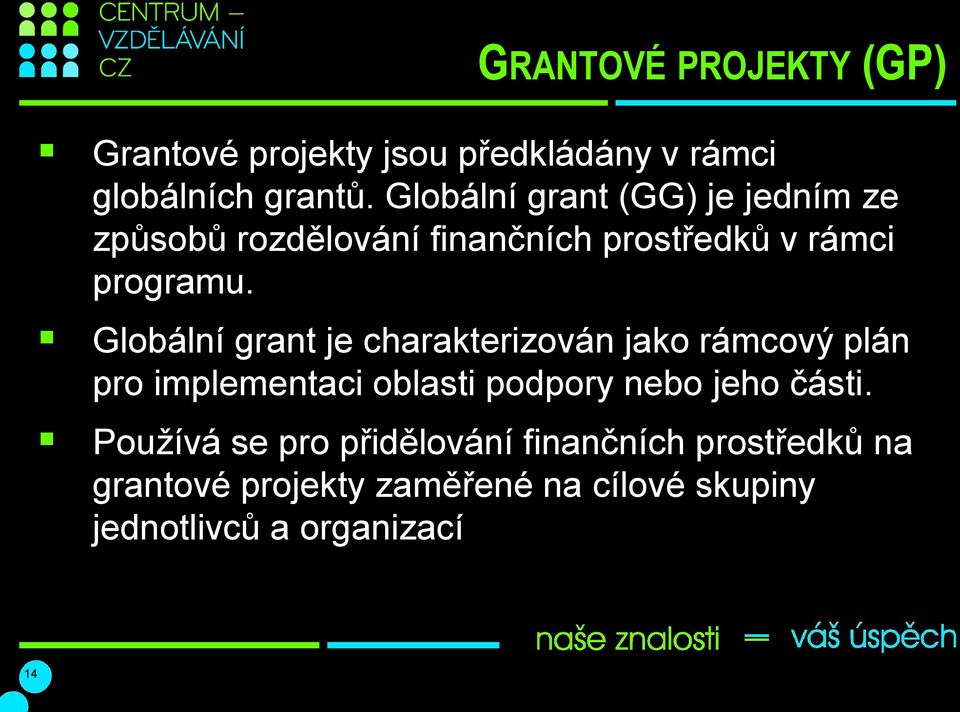 Globální grant je charakterizován jako rámcový plán pro implementaci oblasti podpory nebo jeho části.