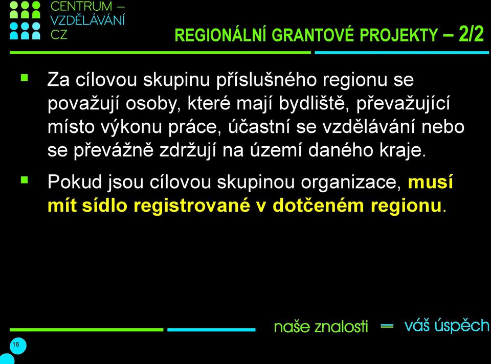 účastní se vzdělávání nebo se převážně zdržují na území daného kraje.