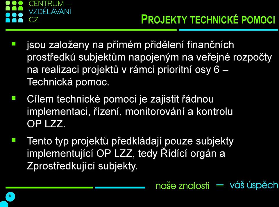 Cílem technické pomoci je zajistit řádnou implementaci, řízení, monitorování a kontrolu OP LZZ.