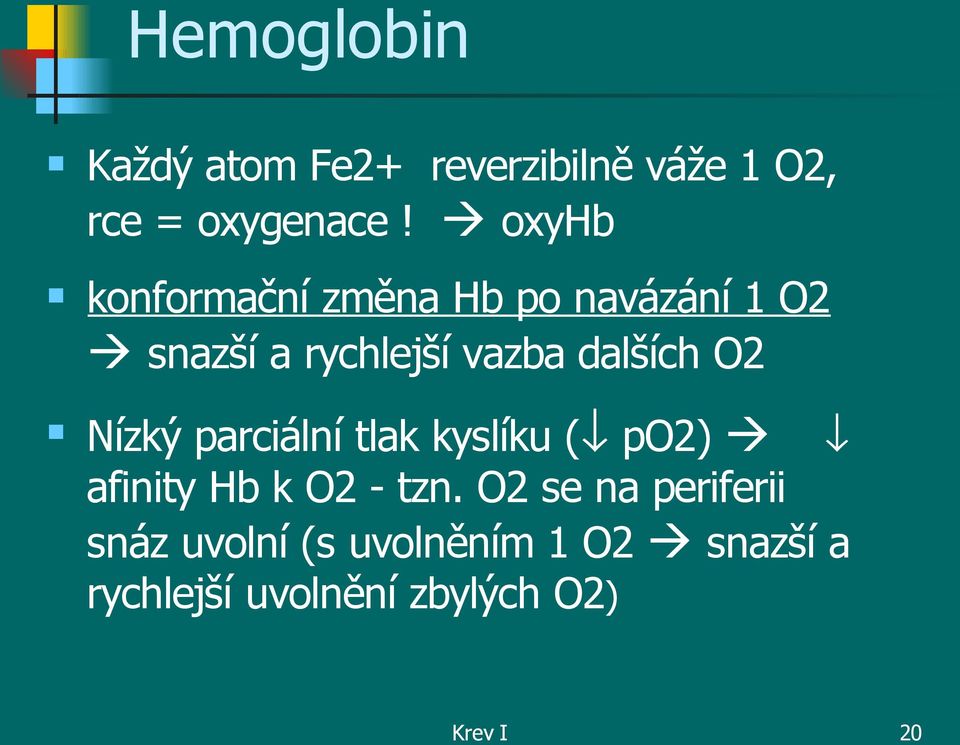 O2 Nízký parciální tlak kyslíku ( po2) afinity Hb k O2 - tzn.