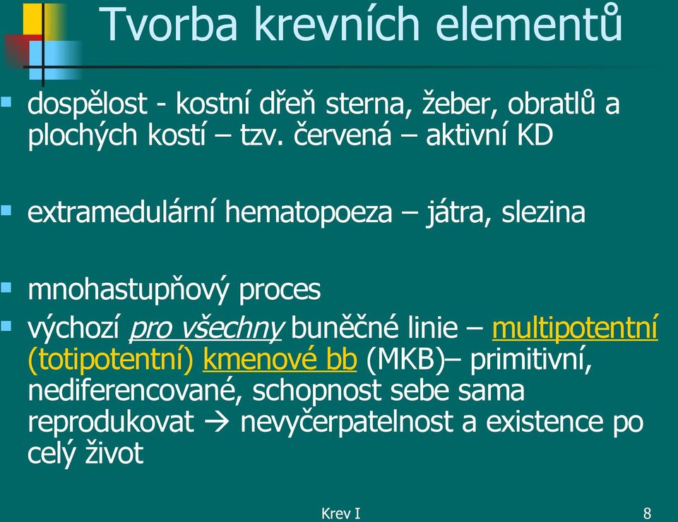 pro všechny buněčné linie multipotentní (totipotentní) kmenové bb (MKB) primitivní,