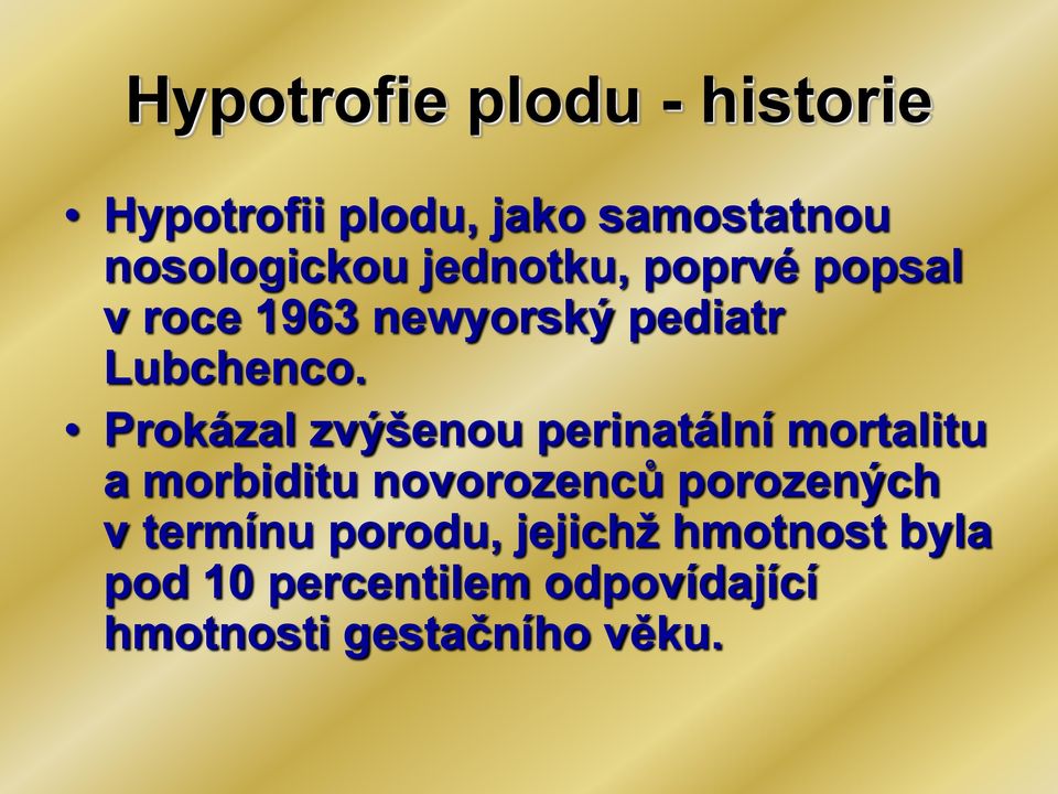 Prokázal zvýšenou perinatální mortalitu a morbiditu novorozenců porozených v