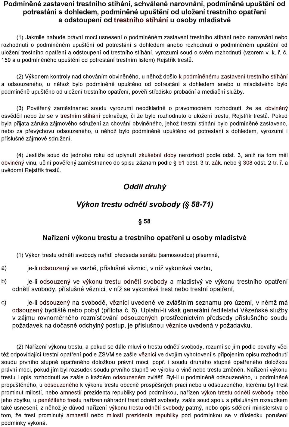 upuštění od uložení trestního opatření a odstoupení od trestního stíhání, vyrozumí soud o svém rozhodnutí (vzorem v. k. ř. č.