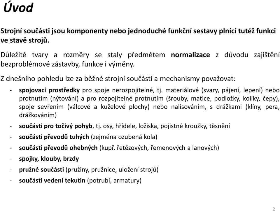 Z dnešního pohledu lze za běžné strojní součásti a mechanismy považovat: - spojovací prostředky pro spoje nerozpojitelné, tj.