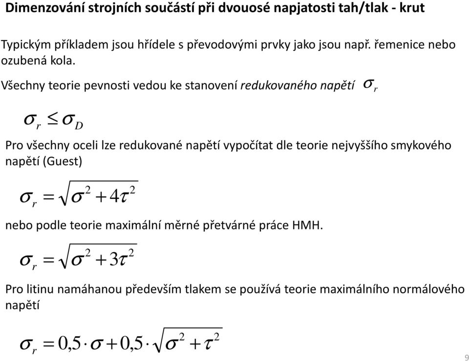 Všechny teorie pevnosti vedou ke stanovení redukovaného napětí σ r σ r σ D Pro všechny oceli lze redukované napětí vypočítat dle