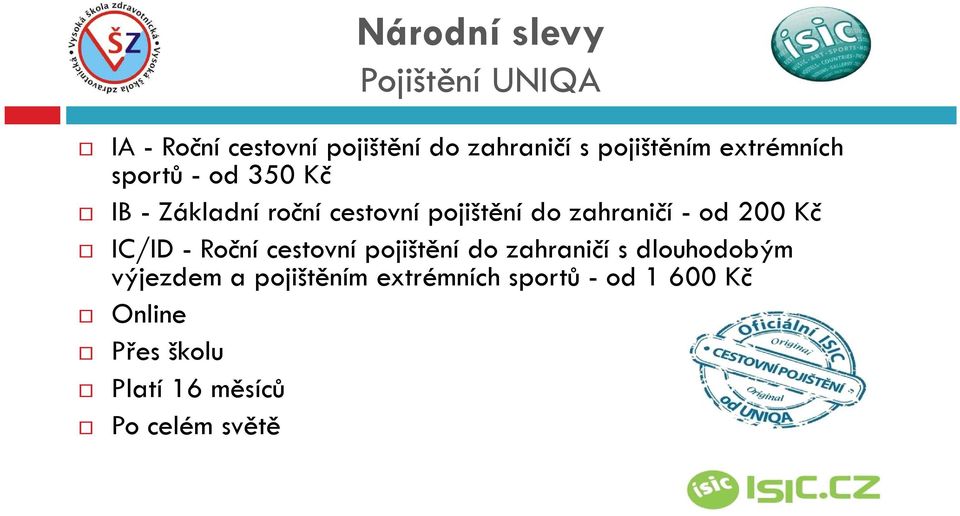od 200 Kč IC/ID - Roční cestovní pojištění do zahraničí s dlouhodobým výjezdem a