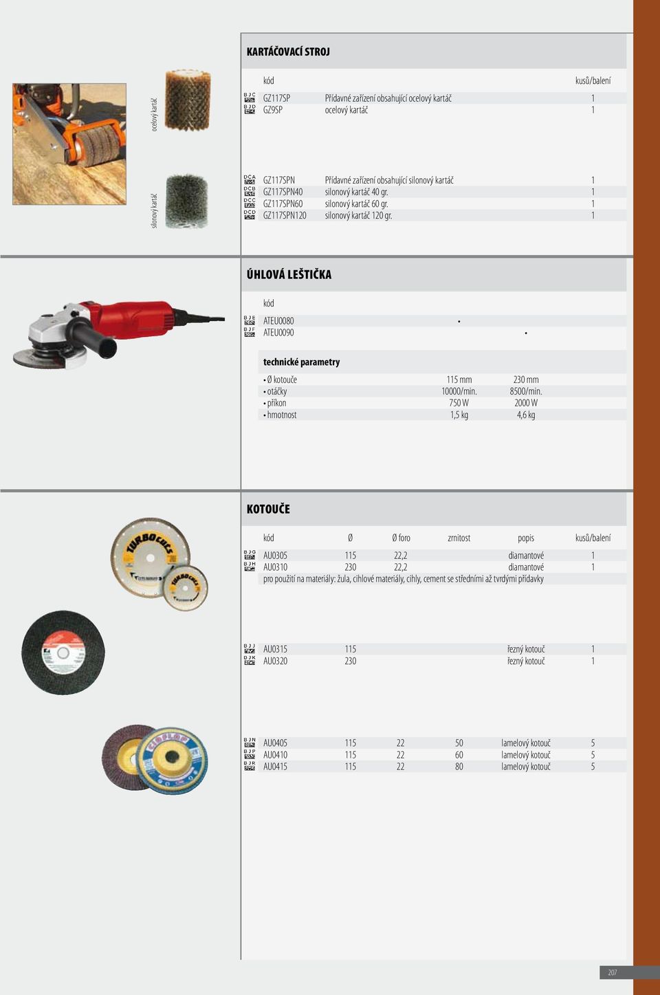 příkon 750 W 2000 W hmotnost 1,5 kg 4,6 kg KOTOUČE Ø Ø foro zrnitost popis AU0305 115 22,2 diamantové 1 AU0310 230 22,2 diamantové 1 pro použití na materiály: žula, cihlové materiály, cihly,