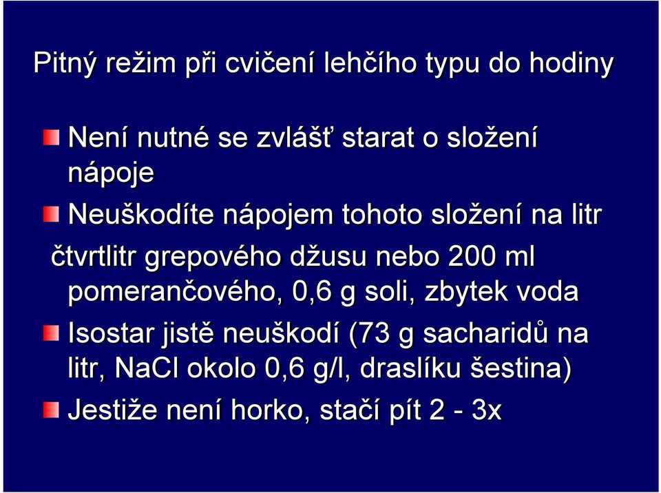 nebo 200 ml pomerančového, 0,6 g soli, zbytek voda Isostar jistě neuškodí (73 g