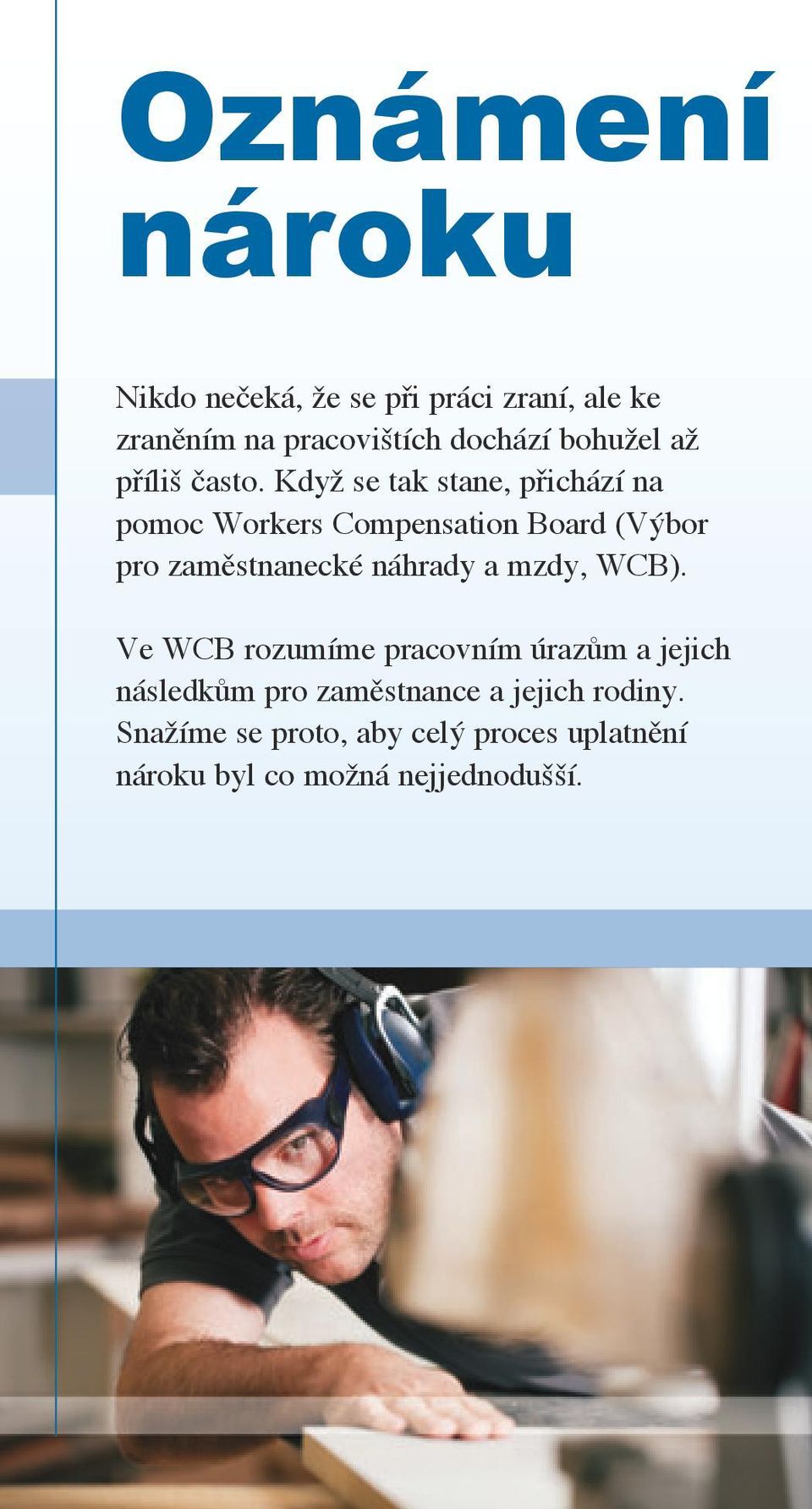 Když se tak stane, přichází na pomoc Workers Compensation Board (Výbor pro zaměstnanecké náhrady