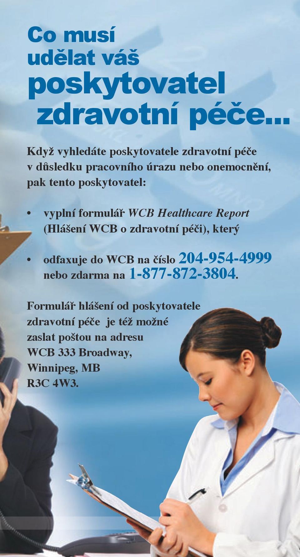 poskytovatel: vyplní formulář WCB Healthcare Report (Hlášení WCB o zdravotní péči), který odfaxuje do WCB na