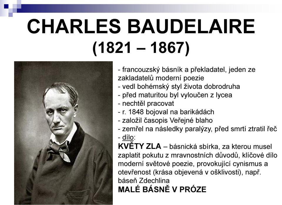 1848 bojoval na barikádách - založil časopis Veřejné blaho - zemřel na následky paralýzy, před smrtí ztratil řeč - dílo: KVĚTY ZLA