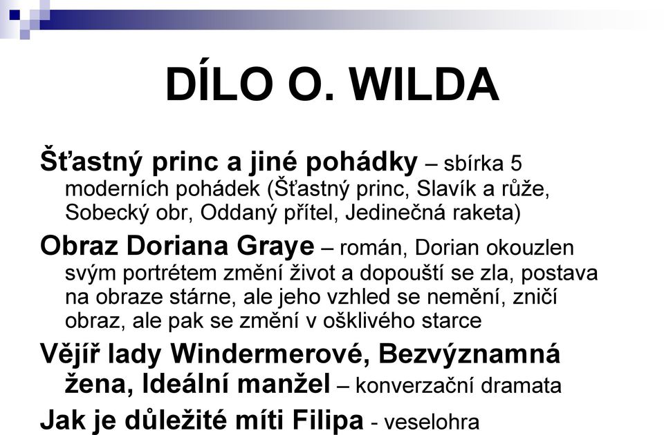 přítel, Jedinečná raketa) Obraz Doriana Graye román, Dorian okouzlen svým portrétem změní život a dopouští se