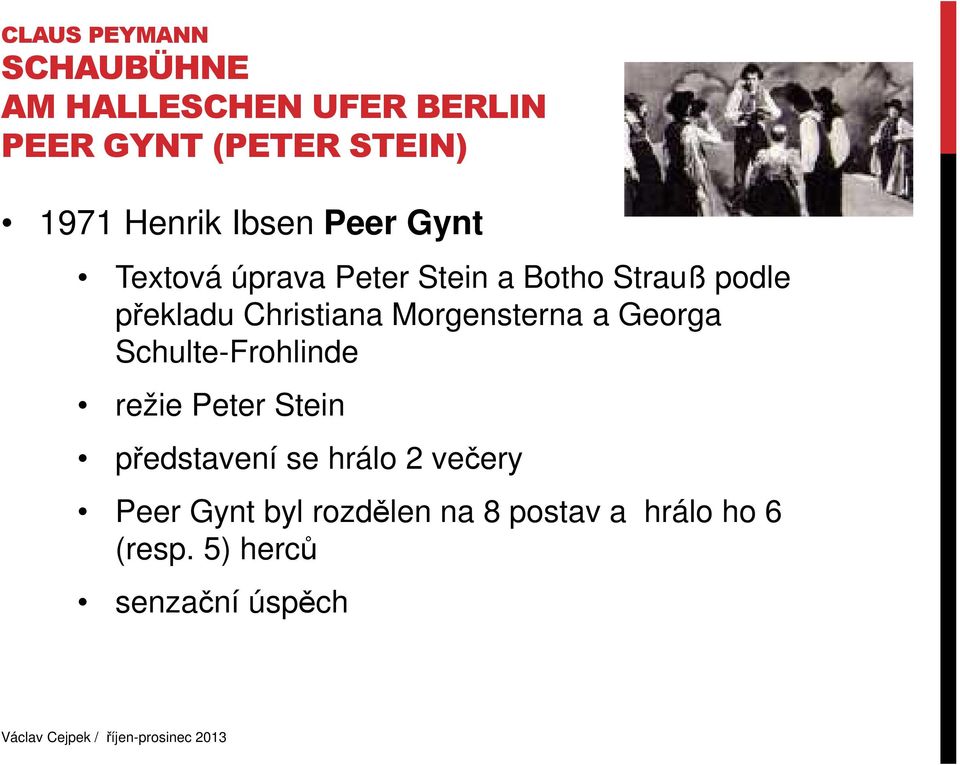 Christiana Morgensterna a Georga Schulte-Frohlinde režie Peter Stein představení se