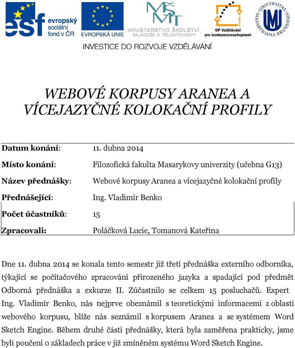 Vladimír Benko Počet účastníků: 15 Zpracovali: Poláčková Lucie, Tomanová Kateřina Dne 11.