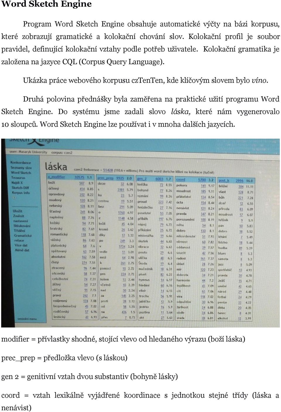 Ukázka práce webového korpusu cztenten, kde klíčovým slovem bylo víno. Druhá polovina přednášky byla zaměřena na praktické užití programu Word Sketch Engine.