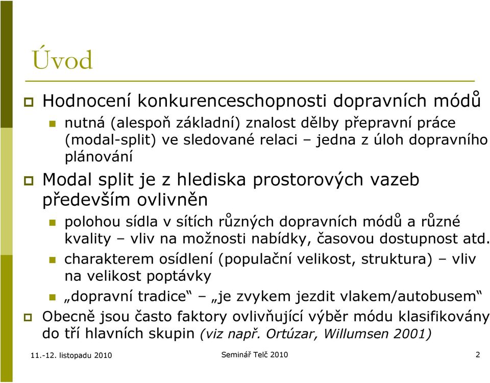 kvality vliv na možnosti nabídky, časovou dostupnost atd.