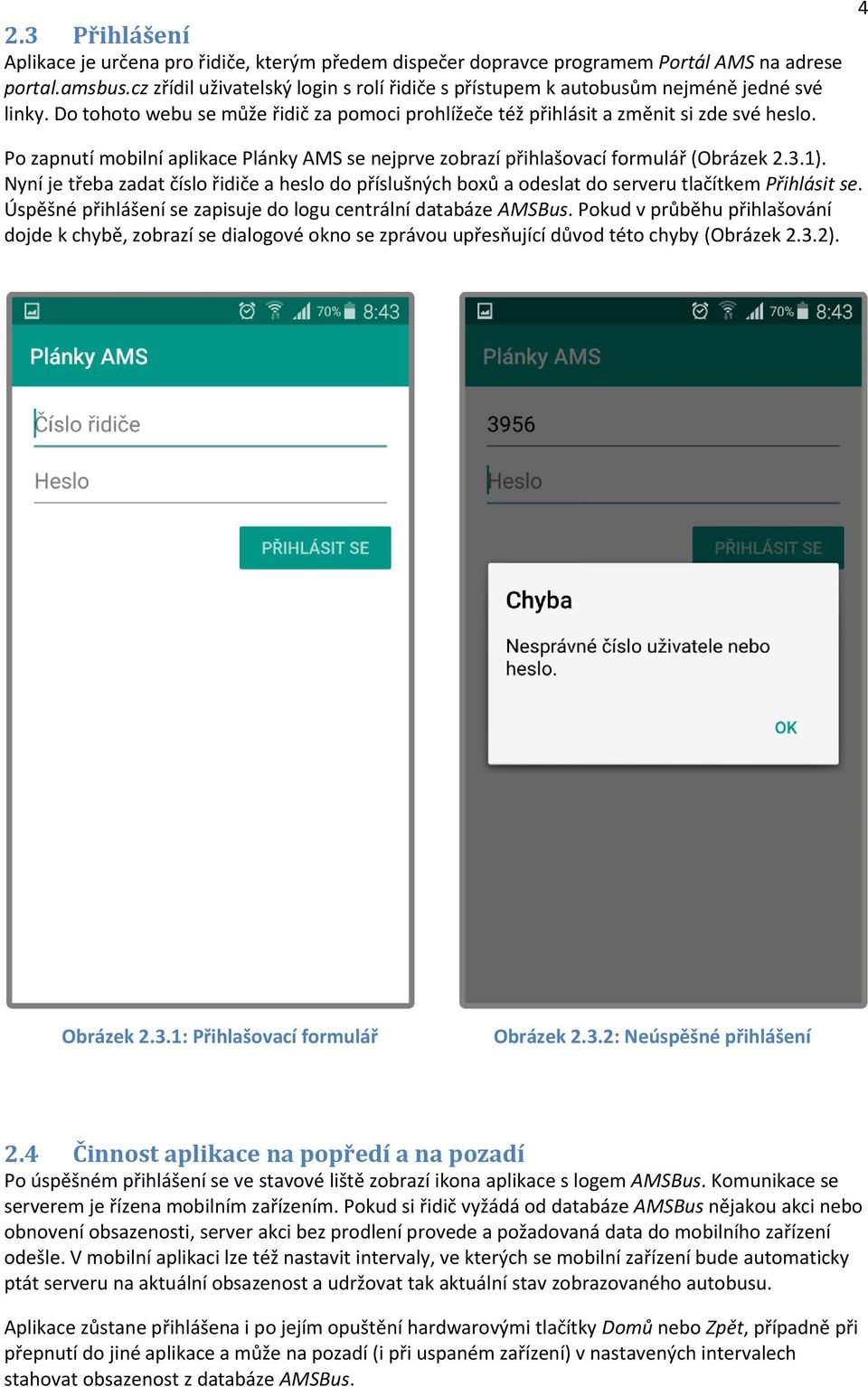 4 Po zapnutí mobilní aplikace Plánky AMS se nejprve zobrazí přihlašovací formulář (Obrázek 2.3.1).