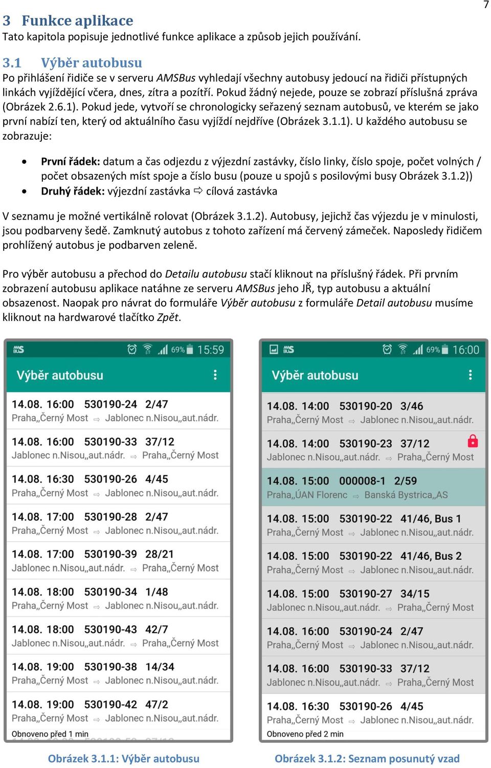 Pokud žádný nejede, pouze se zobrazí příslušná zpráva (Obrázek 2.6.1).